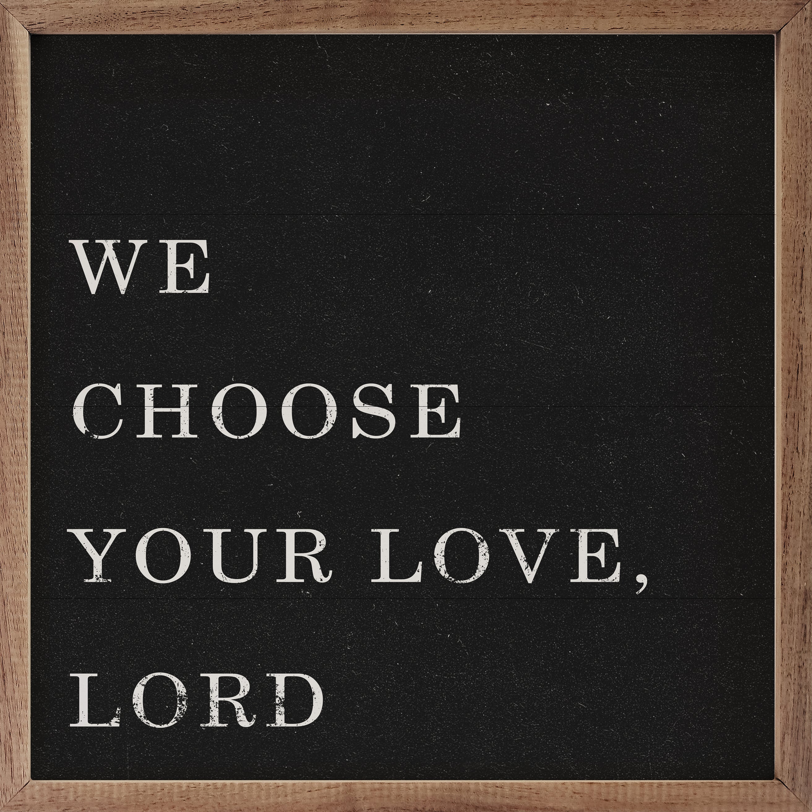 We Choose Your Love Lord Black 16x16 / Black