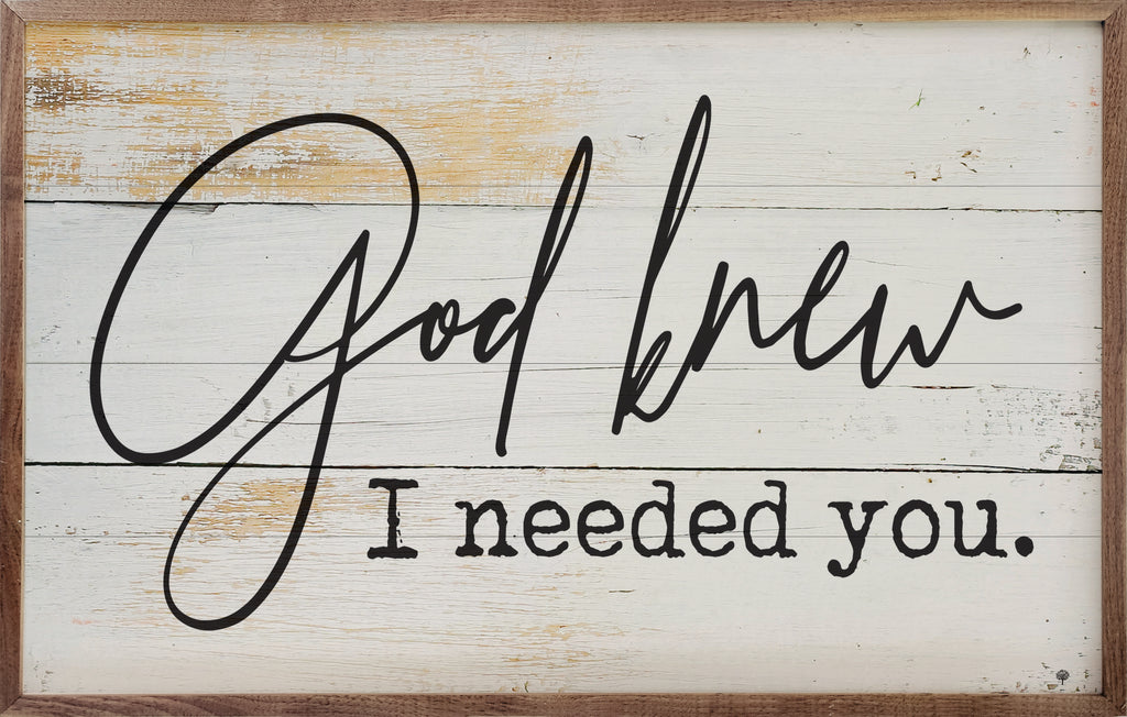 God Knew I Needed You Whitewash 16x10 / Whitewash
