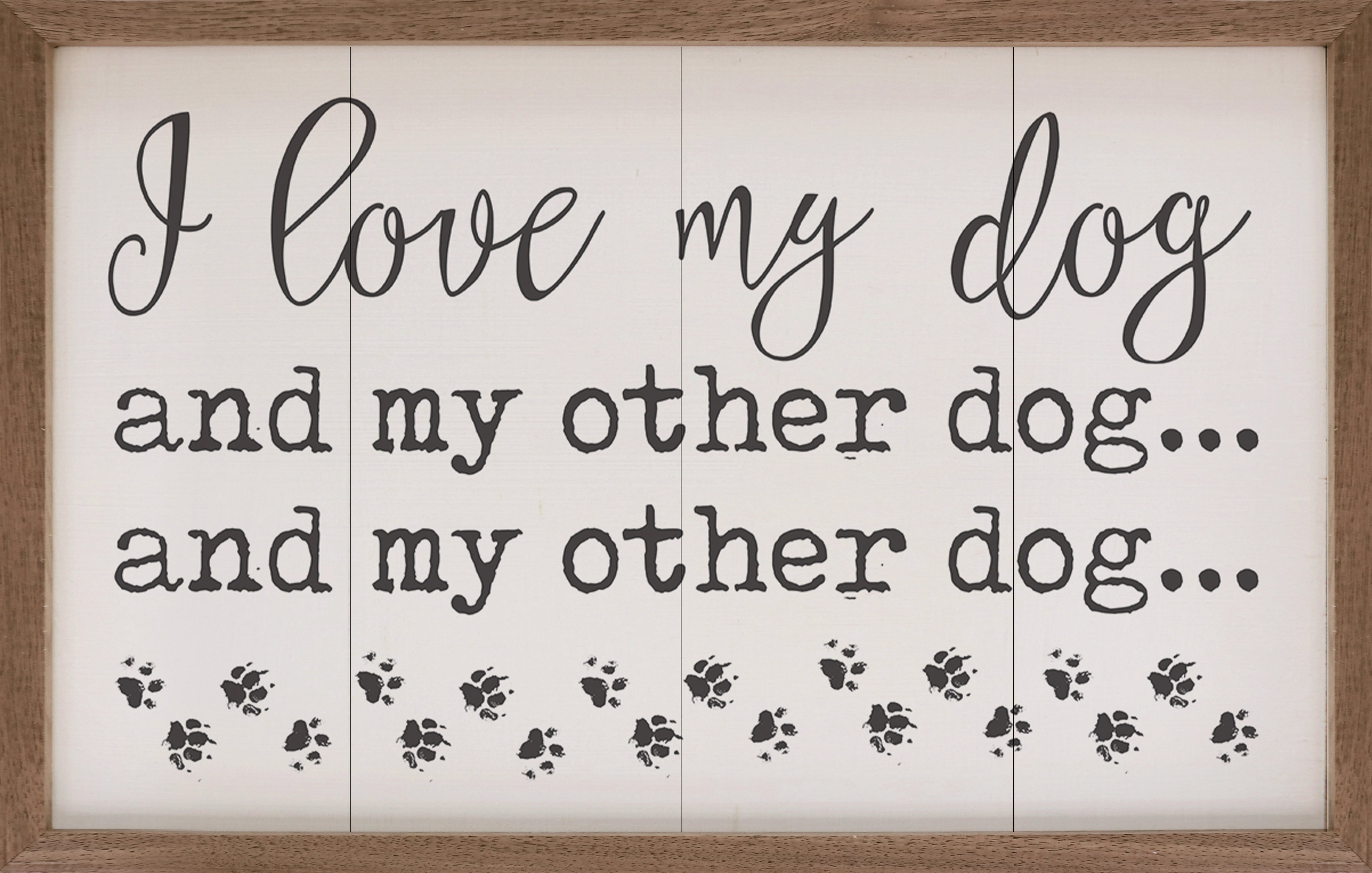 I Love My Dog And My Other Dog Paws White 16x10 / White