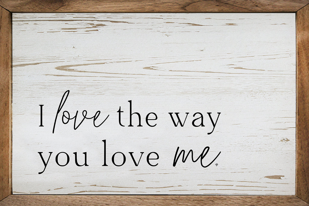 I Love The Way You Love Me 16x10 / Whitewash