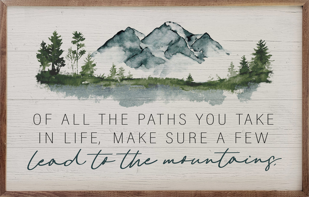 Of All The Paths You Take Lead To The Mountains White 16x10 / White