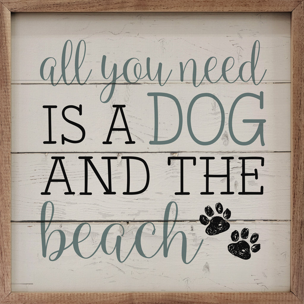 All You Need Is A Dog And The Beach Paws Whitewash 16x16 / Whitewash