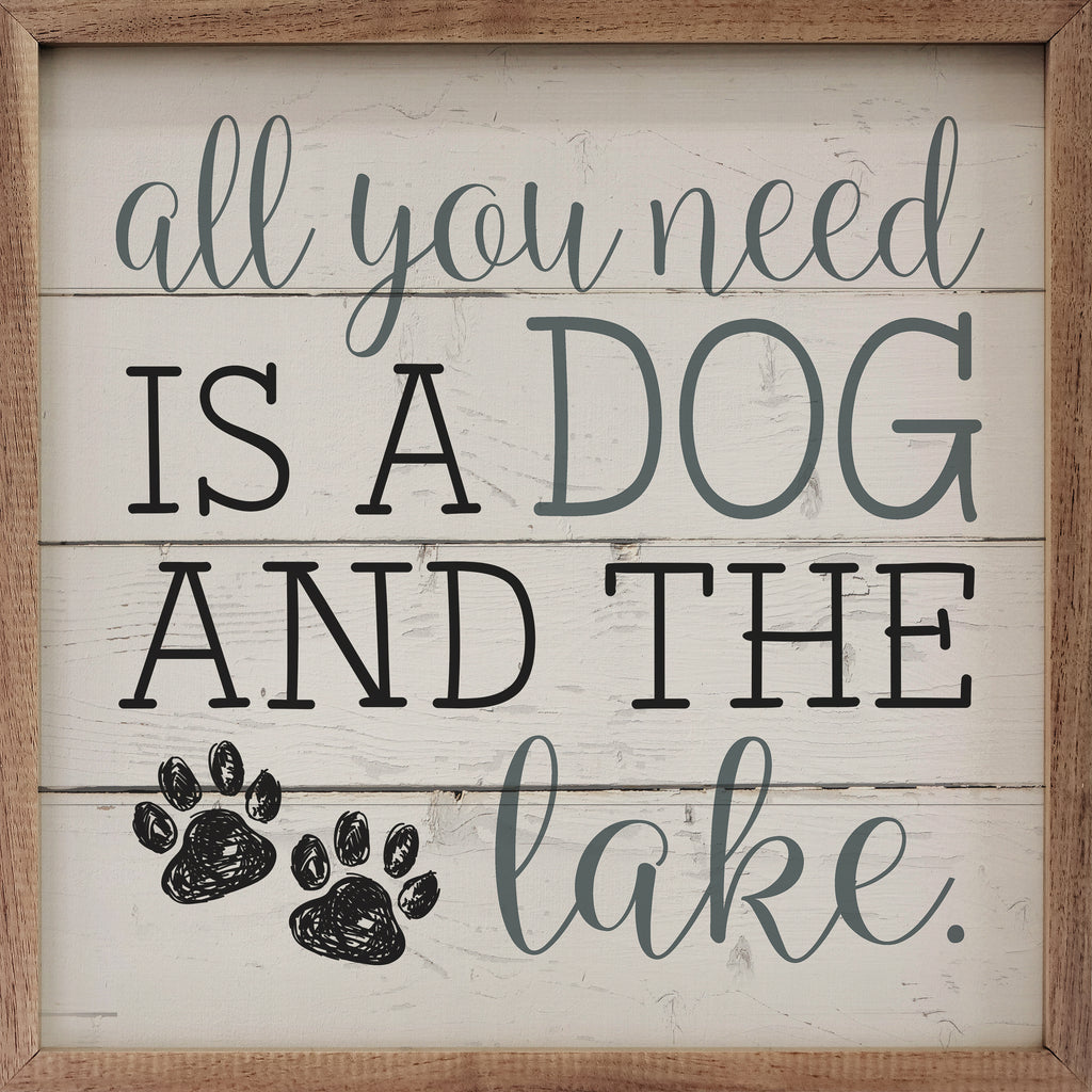 All You Need Is A Dog And The Lake Paws Whitewash 16x16 / Whitewash