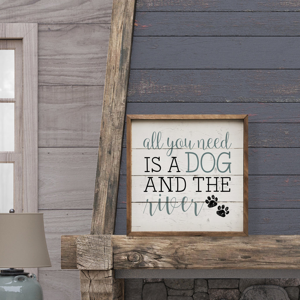 All You Need Is A Dog And The River Paws Whitewash 16x16 / Whitewash