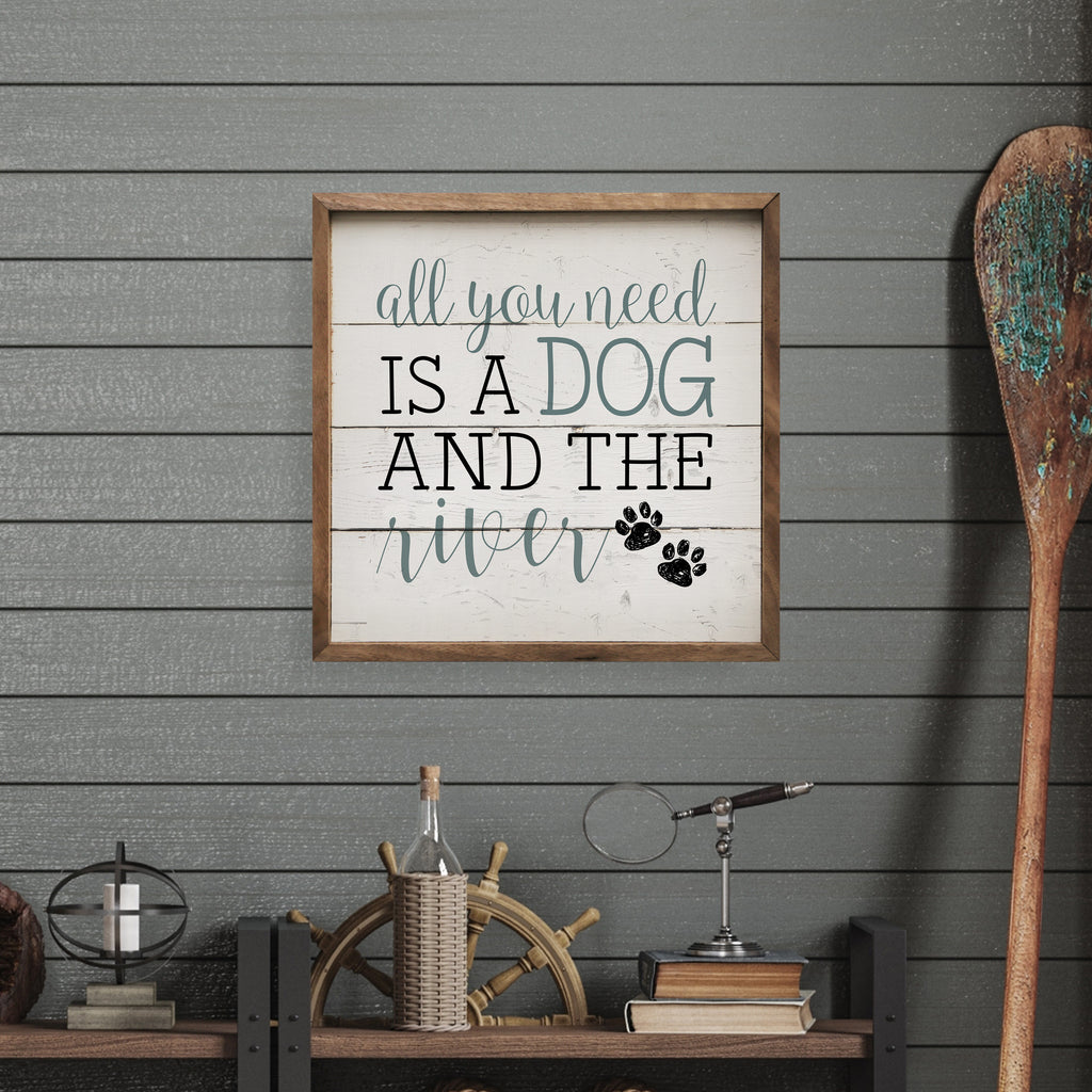 All You Need Is A Dog And The River Paws Whitewash 16x16 / Whitewash