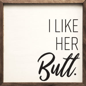 I Like Her Butt White 16x16 / White