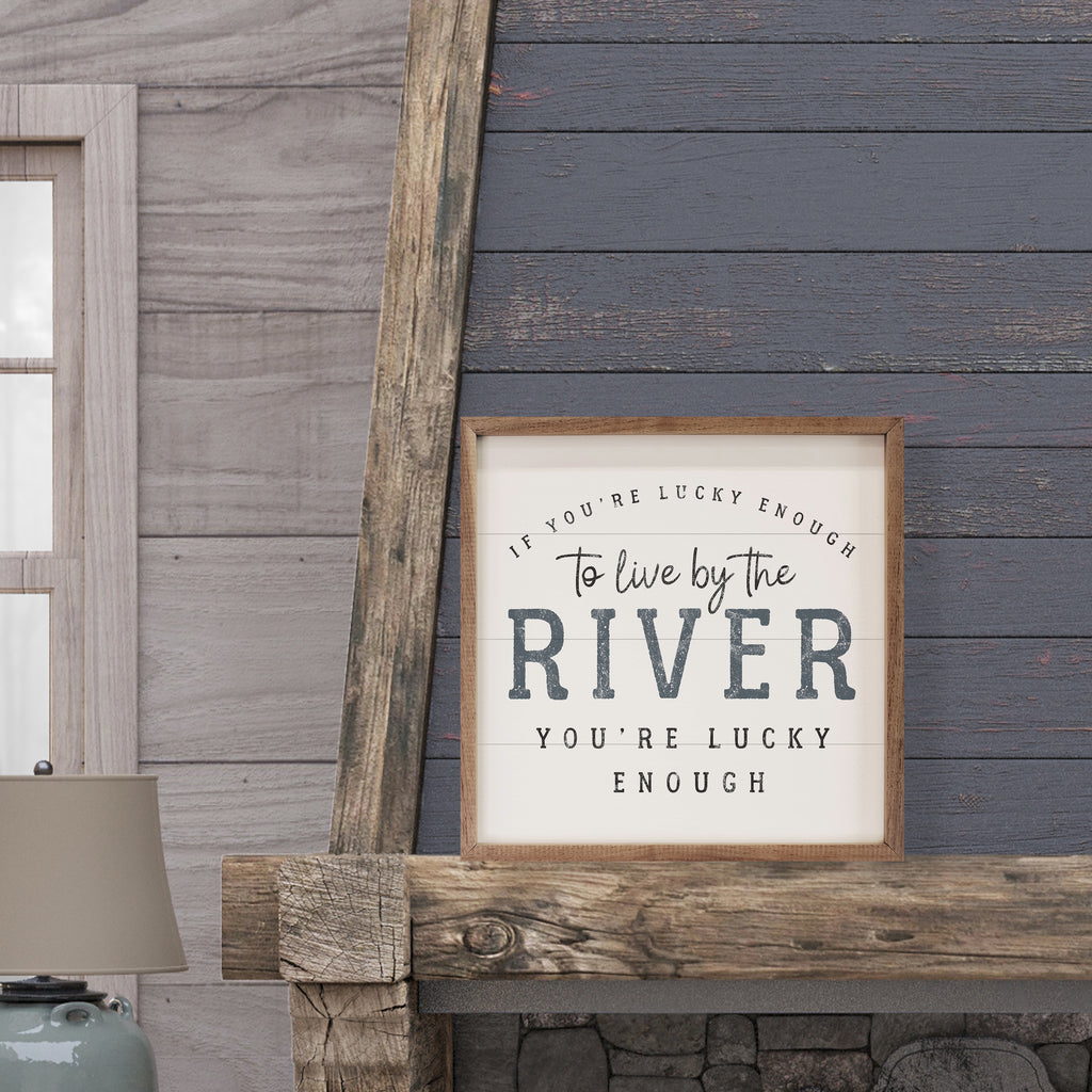 If You're Lucky Enough To Live By The River White 16x16 / White