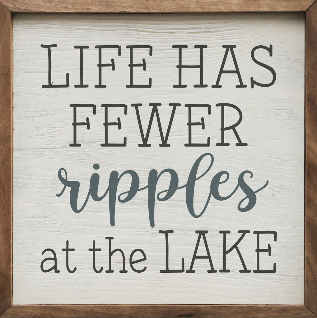 Life Has Fewer Ripples At The Lake Whitewash 16x16 / Whitewash