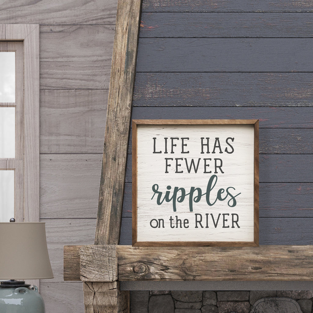 Life Has Fewer Ripples At The River Whitewash 16x16 / Whitewash