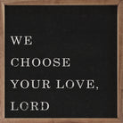 We Choose Your Love Lord Black 16x16 / Black