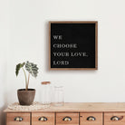We Choose Your Love Lord Black 16x16 / Black