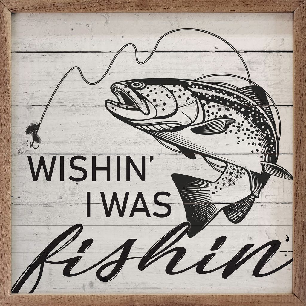 Wishin I Was Fishin Whitewash 16x16 / Whitewash