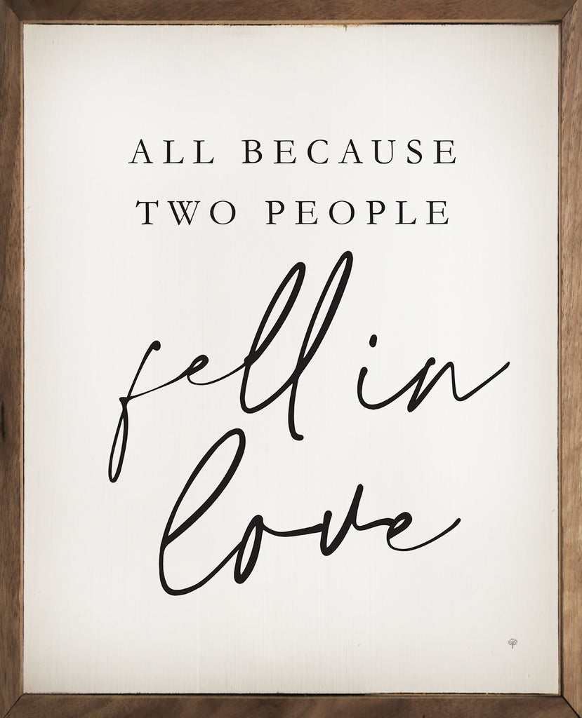 All Because Two People Fell In Love White 16x20 / White
