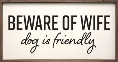 Beware Of Wife Dog Is Friendly White 24x12 / White