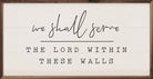 We Shall Serve White 24x12 / White