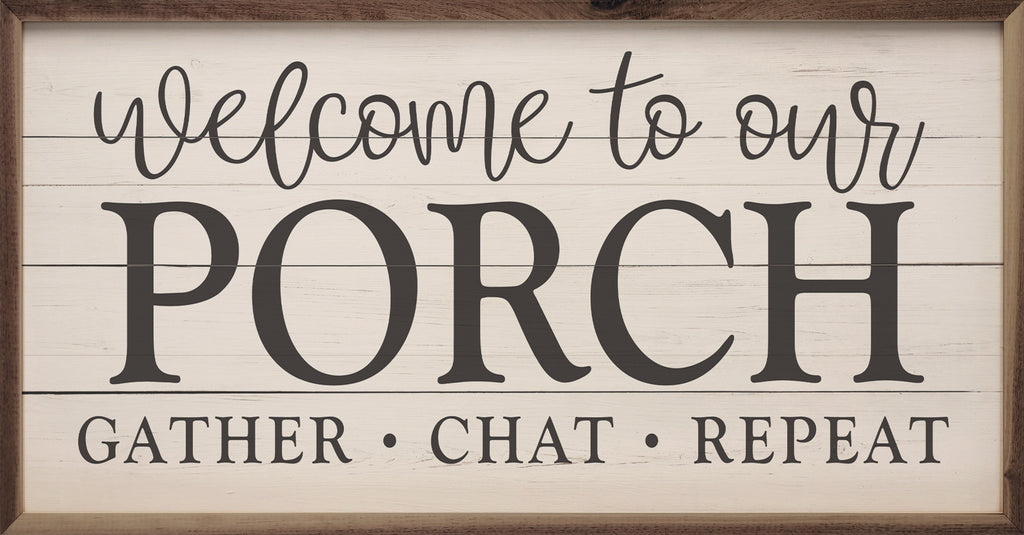 Welcome To Our Porch Gather Chat Repeat Whitewash 24x12 / Whitewash