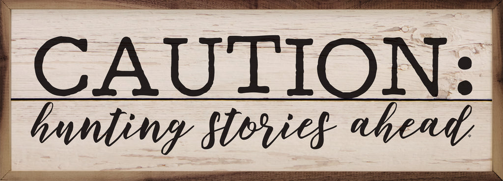 Caution Hunting Stories Ahead Whitewash 24x8 / Whitewash