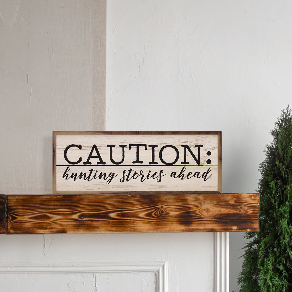 Caution Hunting Stories Ahead Whitewash 24x8 / Whitewash