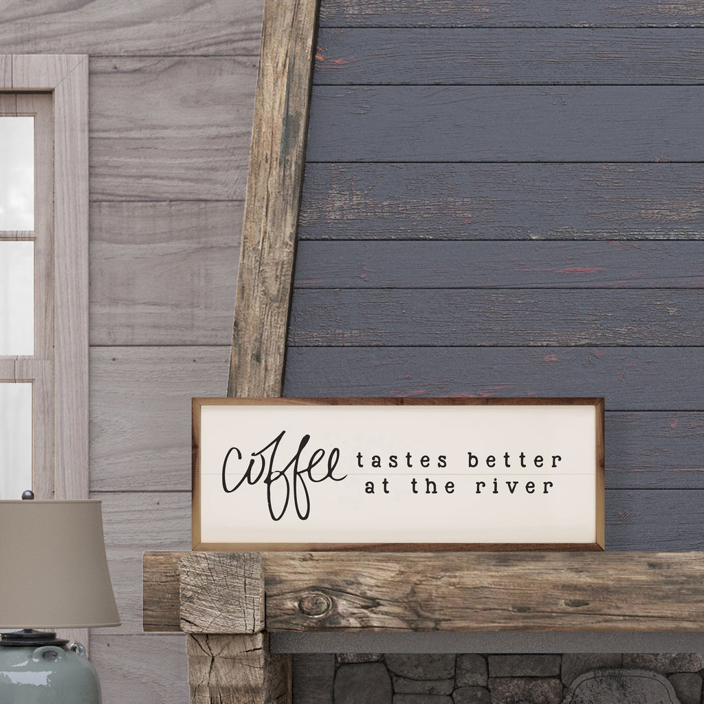 Coffee Tastes Better At The River White 24x8 / White