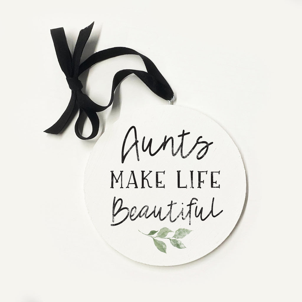 Aunts Make Life Beautiful Ornament 5x5 / White
