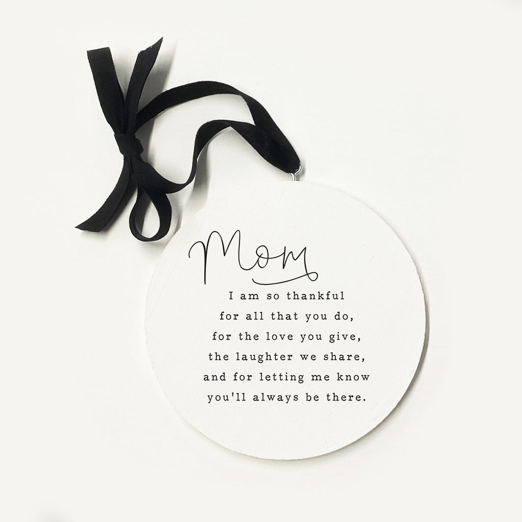 Mom You'll Always Ornament 5x5 / White